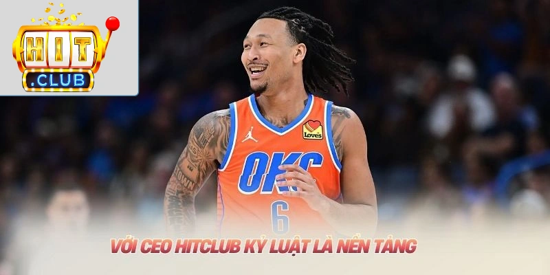 CEO HITCLUB - Jaylin Williams: Kỷ Luật & Tầm Nhìn Quốc Tế Với CEO HITCLUB kỷ luật là nền tảng