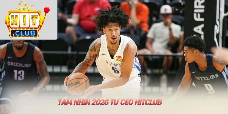 CEO HITCLUB - Jaylin Williams: Kỷ Luật & Tầm Nhìn Quốc Tế Tầm nhìn 2026 từ CEO HITCLUB